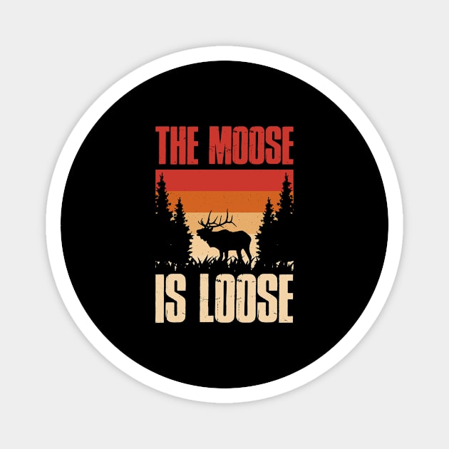 The Moose Is Loose Funny Moose Gift Magnet by CatRobot